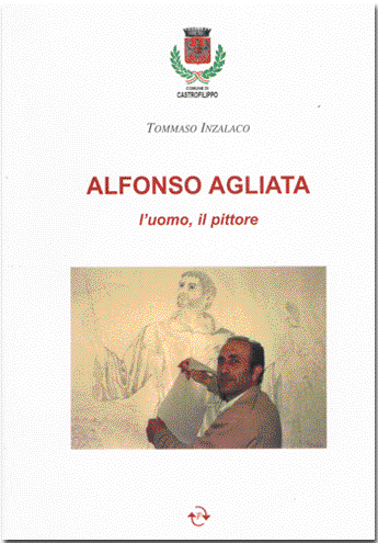 Alfonso Agliata. L'uomo, il pittore Alfonso Agliata. L'uomo, il pittore